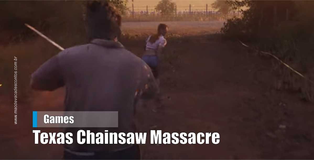 Divulgado novo vídeo do jogo Texas Chainsaw Massacre - Mão de Vaca  Descontos - Cashback, Cupons e Promoções