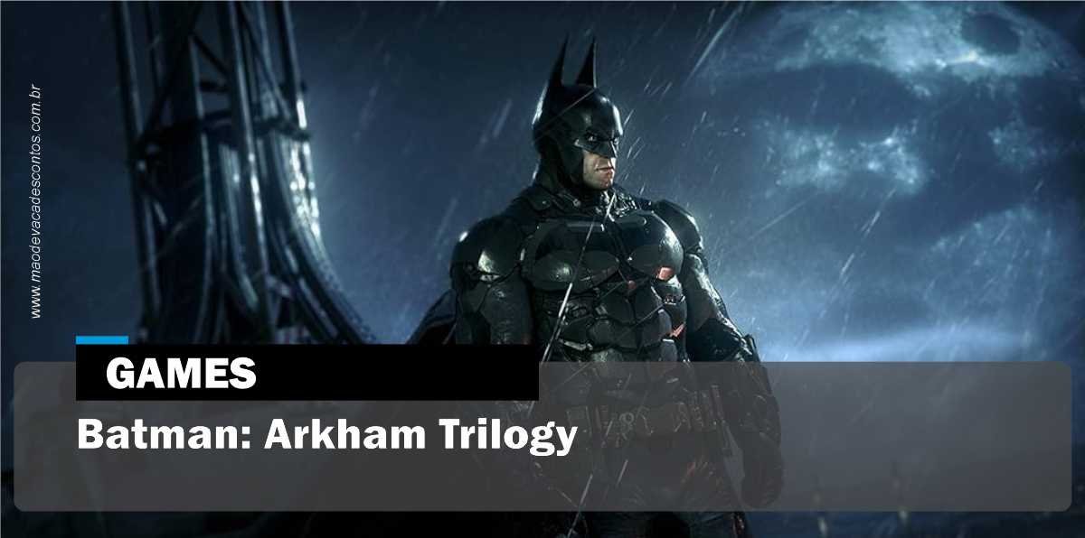 Batman: Arkham Trilogy  Versão física possui apenas Batman: Arkham Asylum  e os outros dois jogos