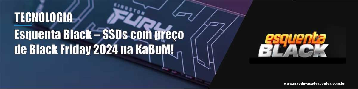 Esquenta Black – SSDs com preço de Black Friday 2024 na KaBuM!